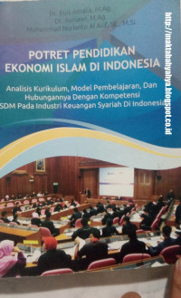 Potret Pendidikan Ekonomi Islam di Indonesia : Analisis Kurikulum, Model Pembelajaran, dan Hubungannya dengan Kompetensi SDM pada Industri Keuangan Syariah di Indonesia