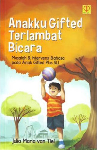 Anakku Gifted Terlambat Bicara: masalah & intervensi bahasa pada anak gifted plus SLI