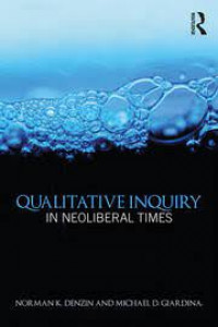 Qualitative Inquiry in Neoliberal Times (International Congress of Qualitative Inquiry Series)