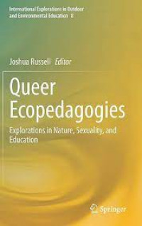 Queer Ecopedagogies : Explorations in nature, sexuality, and education