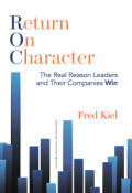 Return on Character: the real reason leaders and their companies win