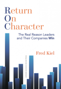 Return on Character: the real reason leaders and their companies win