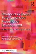 Relationship-Based Early Childhood Professional Development : Leading and Learning for Equity