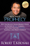 Rich Dad's Prophecy : why the biggest stock market crash in history is still coming and how you canprepare yourself and profit from it.