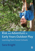 Risk and Adventure in Early Years Outdoor Play : Learning from Forest Schools