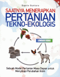 Saatnya Menerapkan Pertanian Tekno-Ekologis : Sebuah Model Pertanian Masa Depan untuk  Menyikapi Perubahan Iklim