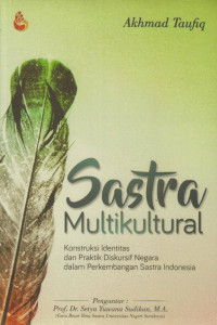 Sastra Multikultural: konstruksi identitas dan praktik diskursif negara dalam perkembangan sastra indonesia