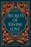 Secrets of Divine Love: A Spiritual Journey into the Heart of Islam