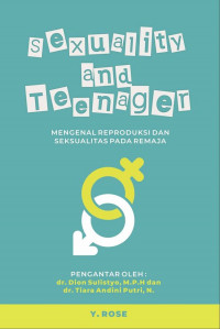 Sexuality and Teenager: Mengenal Reproduksi dan Seksualitas pada Remaja