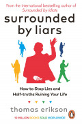 Surrounded by Liars: How to Stop Lies and Half-Truths, Ruining Your Life