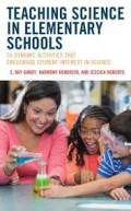 Teaching Science in Elementary Schools : 50 dynamic sctivities that encourage student interest in science