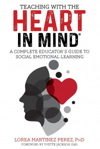 Teaching With The Heart in Mind : A complete educator'r guide to social emotional learning.