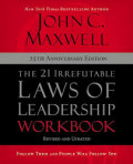 The 21 Irrefutable Laws of Leadership Workbook: 25 th Anniversary Edition