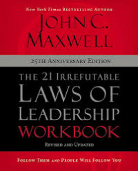 The 21 Irrefutable Laws of Leadership Workbook: 25 th Anniversary Edition