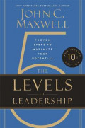The 5 Levels of Leadership (10th Anniversary Edition) : Proven Steps to Maximize Your Potential