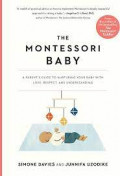 The Montessori Baby: A Parent's guide to nurturing your baby with love, respect, and understanding