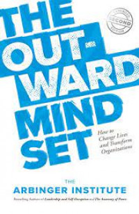 The Out Ward Mindset : How to change lives and transform organizations.