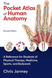 The Pocket Atlas of Human Anatomy: A reference for students of physical therapy,medicine, sport, and bodywork