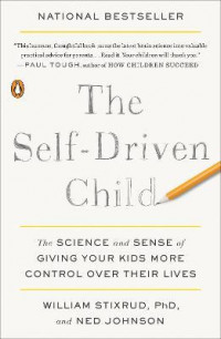 The Self-Driven Child : The science and sensse of giving your kids more control over their lives