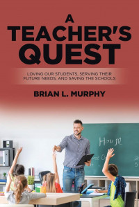 A Teacher's Quest : Loving our studentd, serving their future needs, and saving the schools.