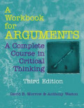 A Workbook for Arguments : A complete course in critical thinking