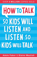 How to Talk so Kids will Listen and so Kids will Talk