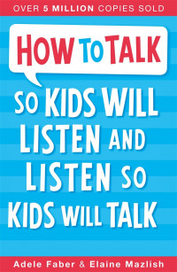 How to Talk so Kids will Listen and so Kids will Talk