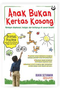 Anak Bukan Kertas Kosong : Panduan Eksplorasi, Belajar, dan Berkarya di Zaman Kreatif