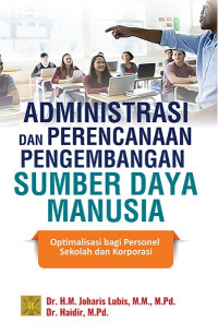 Administrasi dan Perencanaan Pengembangan Sumber Daya Manusia: optimalisasi bagi personel sekolah dan korporasi