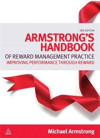 Armstrong' Handbook of Reward Management Practice Improving Performance Through Reward