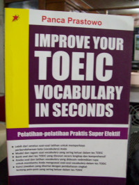 Improve Your TOEIC Vocabulary in Seconds : Pelatihan-Pelatihan Praktis Super Efektif