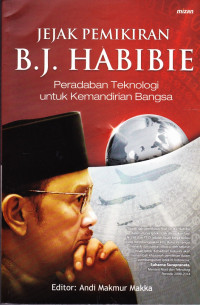 Jejak Pemikiran B.J. Habibie: perdaban teknologi untuk kemandirian bangsa