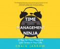 Time Management Ninja: 21 tips for more time and less stress in your life