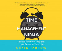 Time Management Ninja: 21 tips for more time and less stress in your life