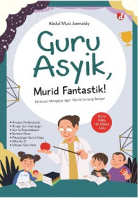 Guru Asyik, Murid Fantastik!: panduan mengajar agar murid senang belajar