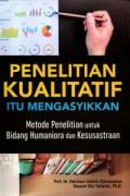 Penelitian Kualitatif Itu Mengasyikkan: Metode Penelitian untuk Humaniora dan Kesusastraan