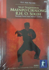 Silat Tradisional Maenpo Cikalong R.H.O. Soleh: Panduan Praktis Dasar Maenpo Cikalong