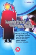 Manajemen Strategik dalam Peningkatan Mutu Pendidikan: pembuka ruang kreativitas, inovasi dan pemberdayaan potensi sekolah dalam sistem otonomi sekolah