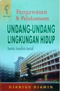 Pengawasan dan Pelaksanaan Undang-Undang Lingkungan Hidup: suatu analisis sosial