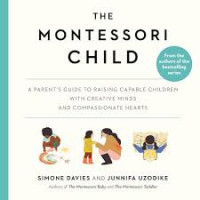 The Montessori Child: A part's guide to raising capable children with creative minds and compassionate hearts