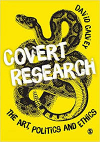 Covert Research: the art, politics and ethics of undercover fieldwork