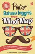 Pintar Bahasa Inggris dengan Mind Map : Cara Asyik Memperkaya Kosakata dan Menguasai Grammar dengan Ilustrasi