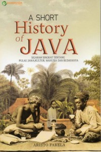 A Short History of Java: sejarah singkat tentang pulau jawa, kultur, manusia dan budayanya