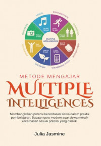 Metode Mengajar Multiple Intelligences: membangkitkan potensi kecerdasan siswa dalam praktik pembelajaran. Bacaan guru modern agar siswa meraih kecerdasan sesuai potensi yang dimiliki