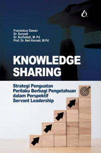 Knowledge Sharing: Strategi Penguatan Perilaku Berbagi Pengetahuan dalam Perspektif Servant Leadership