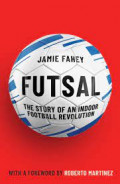 Futsal : The story of  an indoor football revolution