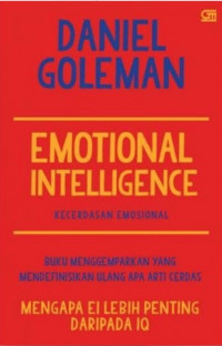 Emotional Intelligence: Kecerdasan Emosional Buku Menggemparkan yang Mendefinisikan Ulang Apa Arti Cerdas Mengapa EI Lebih Penting Daripada IQ