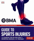 The BMA Guide to Sports Injuries : The Essential step-by step guide to prevention , diagnosis, and treatment.