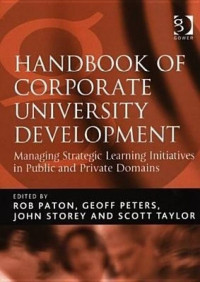 Handbook of Corporate University Development : Managing Strategic Learning Initiatives in Public and Private Domains