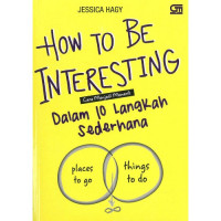 How to Be Interesting : Cara Menjadi Menarik dalam 10 Langkah Sederhana
